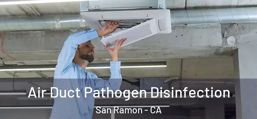Air Duct Pathogen Disinfection San Ramon - CA