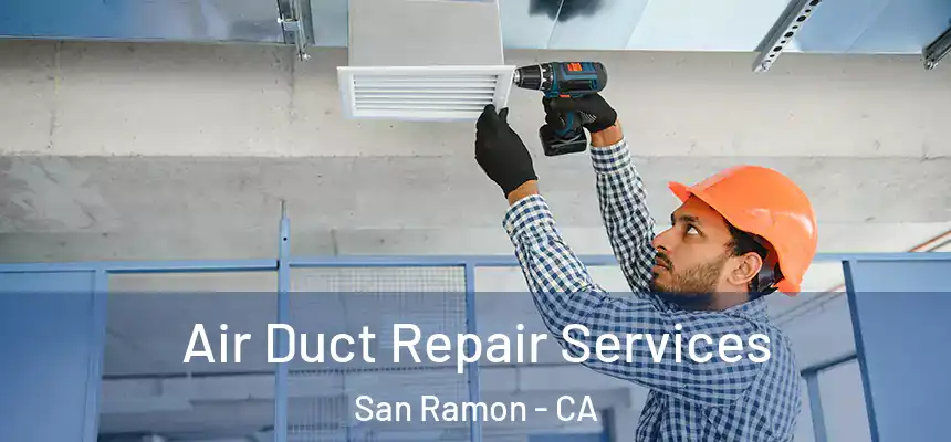Air Duct Repair Services San Ramon - CA