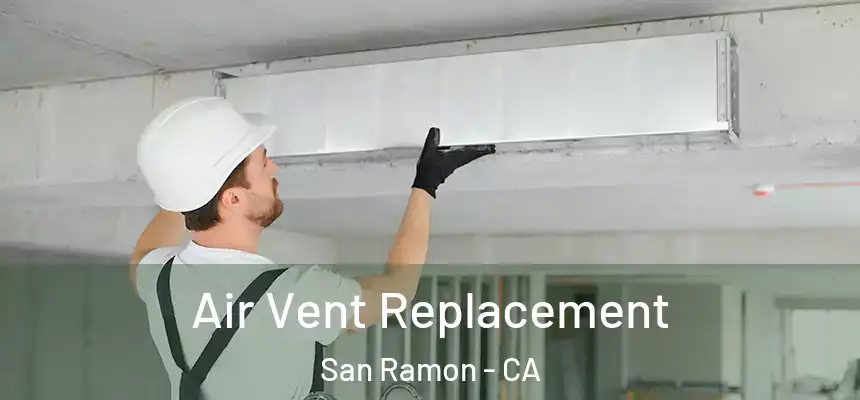 Air Vent Replacement San Ramon - CA