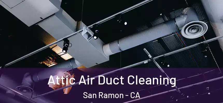 Attic Air Duct Cleaning San Ramon - CA