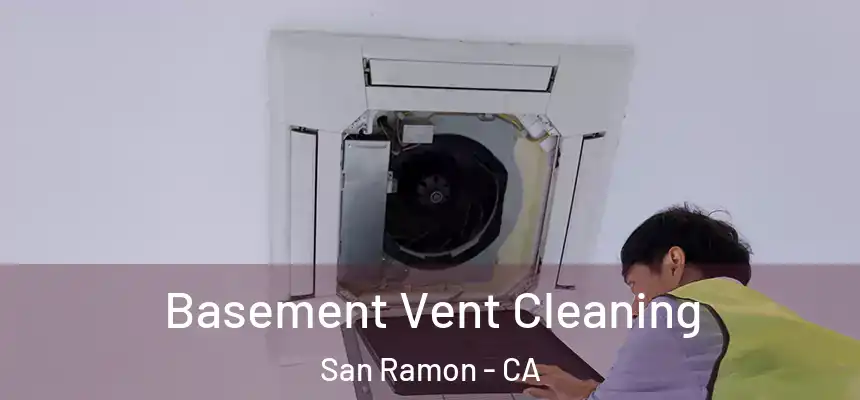 Basement Vent Cleaning San Ramon - CA