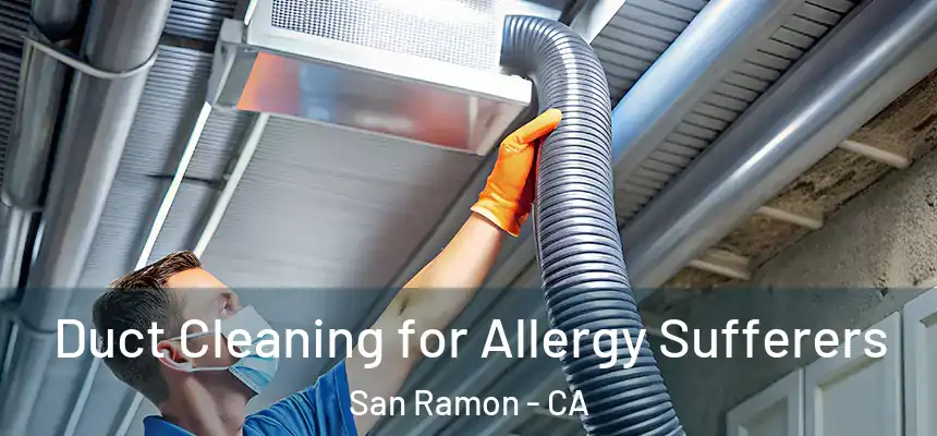Duct Cleaning for Allergy Sufferers San Ramon - CA