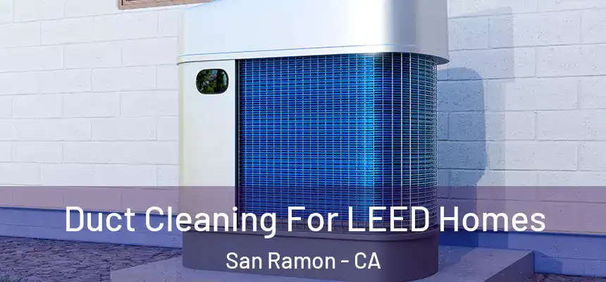 Duct Cleaning For LEED Homes San Ramon - CA