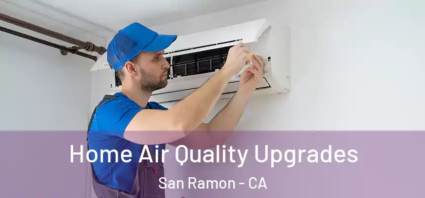 Home Air Quality Upgrades San Ramon - CA