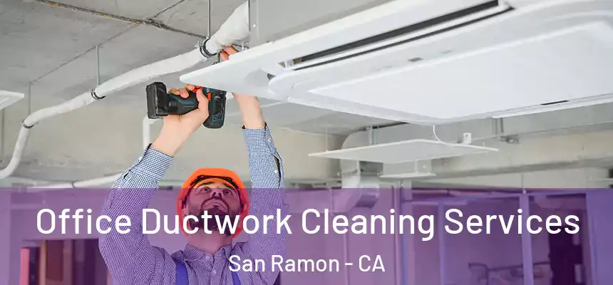 Office Ductwork Cleaning Services San Ramon - CA