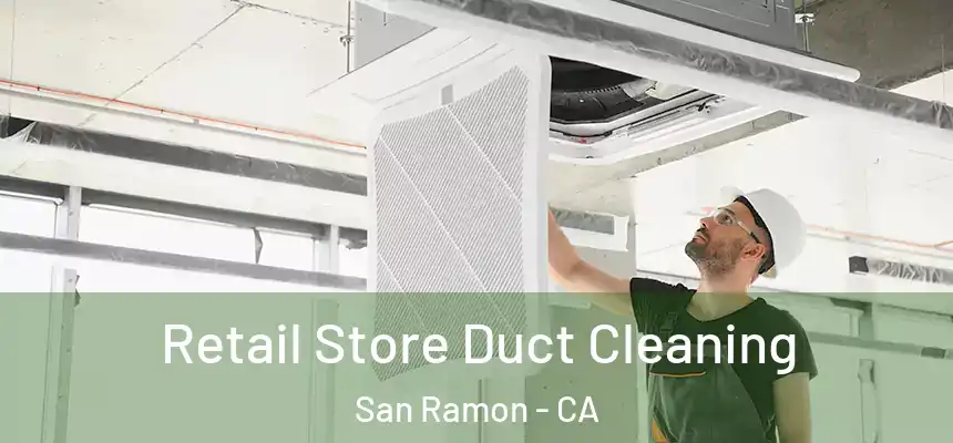 Retail Store Duct Cleaning San Ramon - CA
