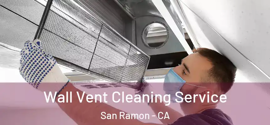 Wall Vent Cleaning Service San Ramon - CA