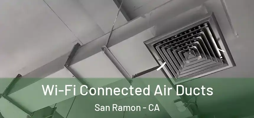 Wi-Fi Connected Air Ducts San Ramon - CA